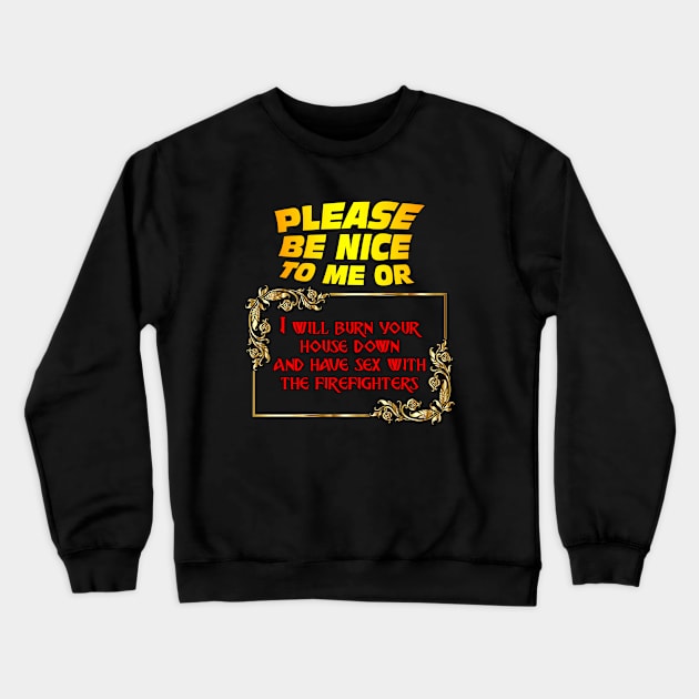Be Nice To Me And Everything Will Be Ok Crewneck Sweatshirt by Bob Rose